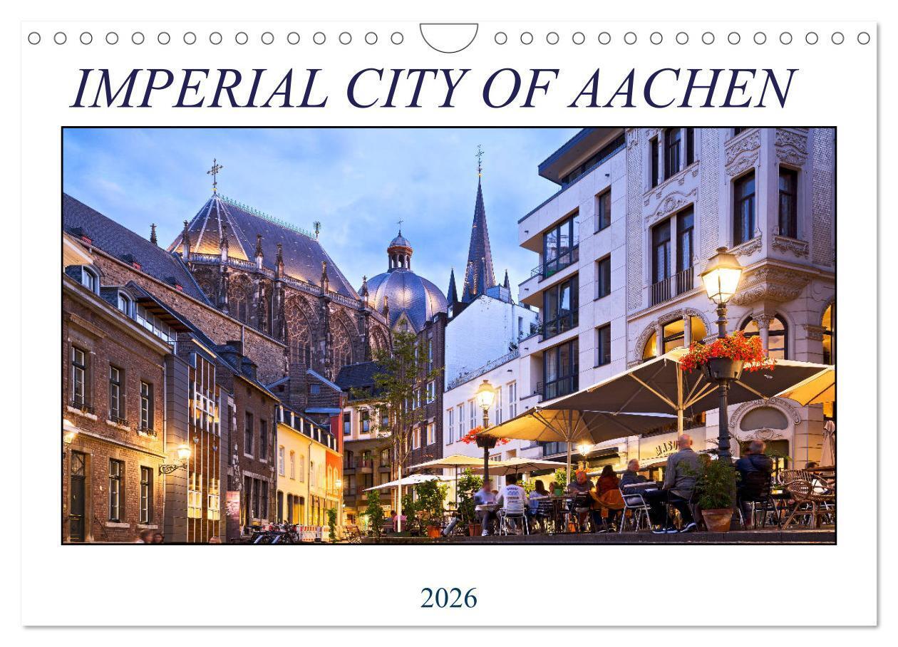 IMPERIAL CITY OF AACHEN (Wall Calendar 2026 DIN A4 landscape) CALVENDO 12 Month Wall Calendar