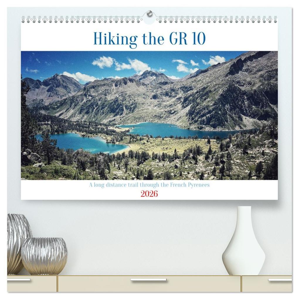 Hiking the GR 10 A long distance trail through the French Pyrenees (High Quality Premium Wall Calendar 2026 DIN A2 landscape)CALVENDO 12 Month Wall Calendar