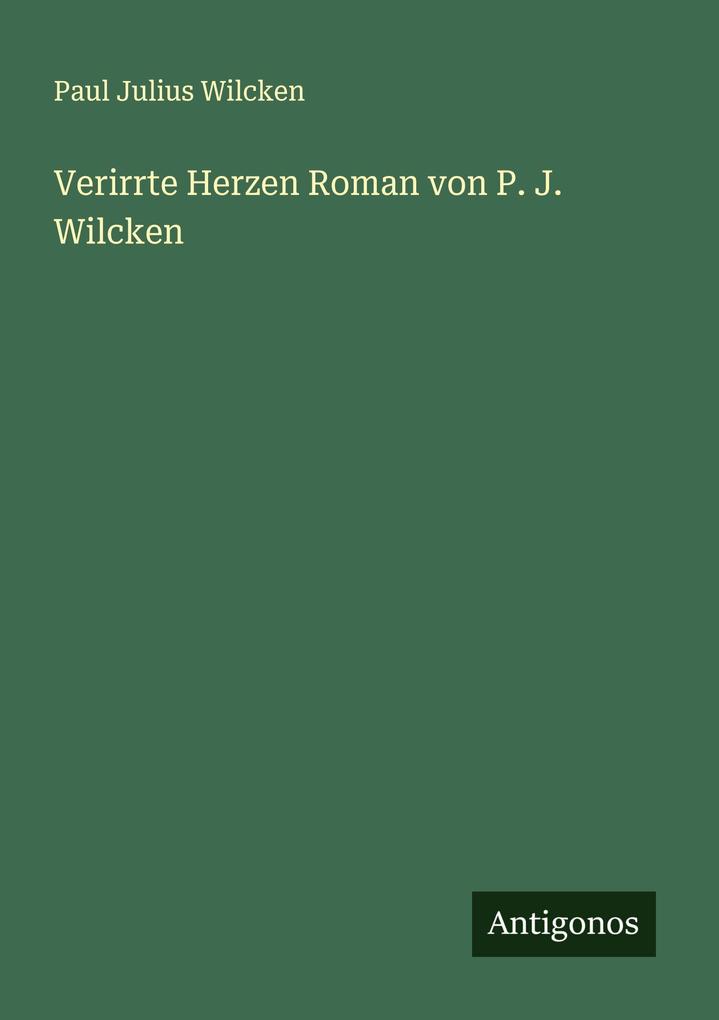 Verirrte Herzen Roman von P. J. Wilcken