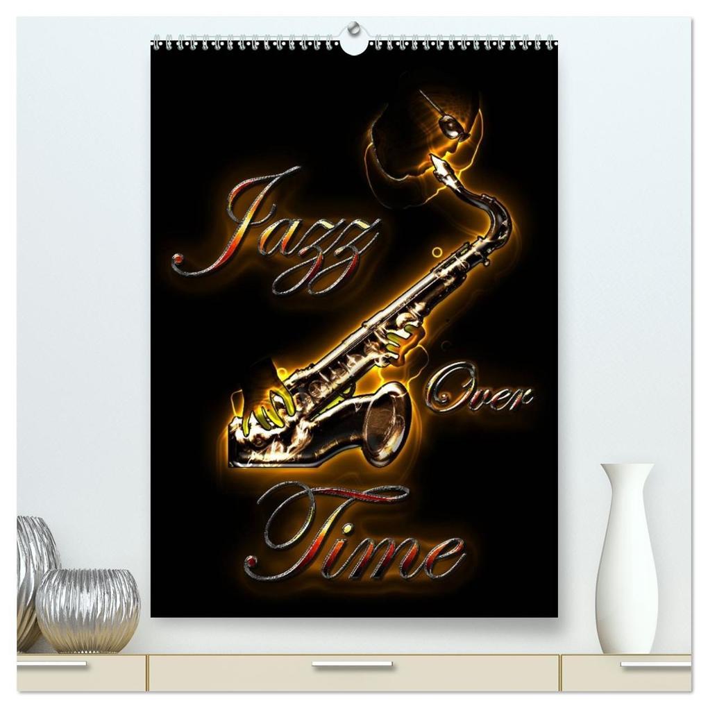 Jazz Over Time (High Quality Premium Wall Calendar 2026 DIN A2 portrait)CALVENDO 12 Month Wall Calendar