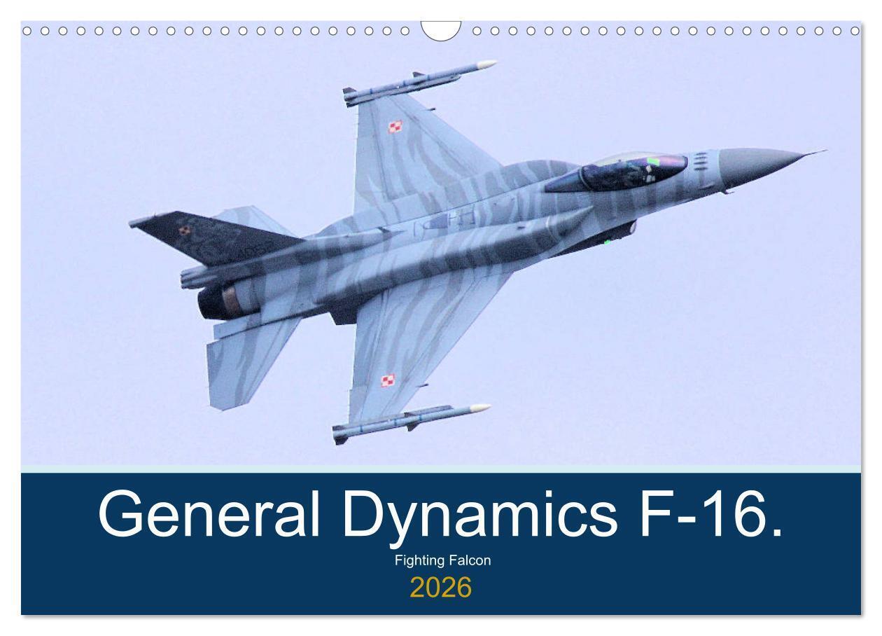 General Dynamics F-16 Fighting Falcon (Wall Calendar 2026 DIN A3 landscape) CALVENDO 12 Month Wall Calendar