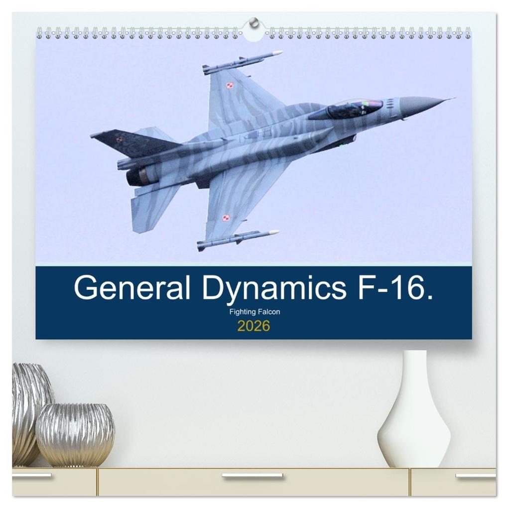 General Dynamics F-16 Fighting Falcon (High Quality Premium Wall Calendar 2026 DIN A2 landscape)CALVENDO 12 Month Wall Calendar