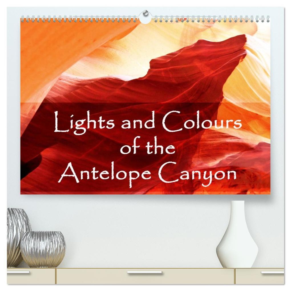 Lights and Colours of the Antelope Canyon (High Quality Premium Wall Calendar 2026 DIN A2 landscape)CALVENDO 12 Month Wall Calendar