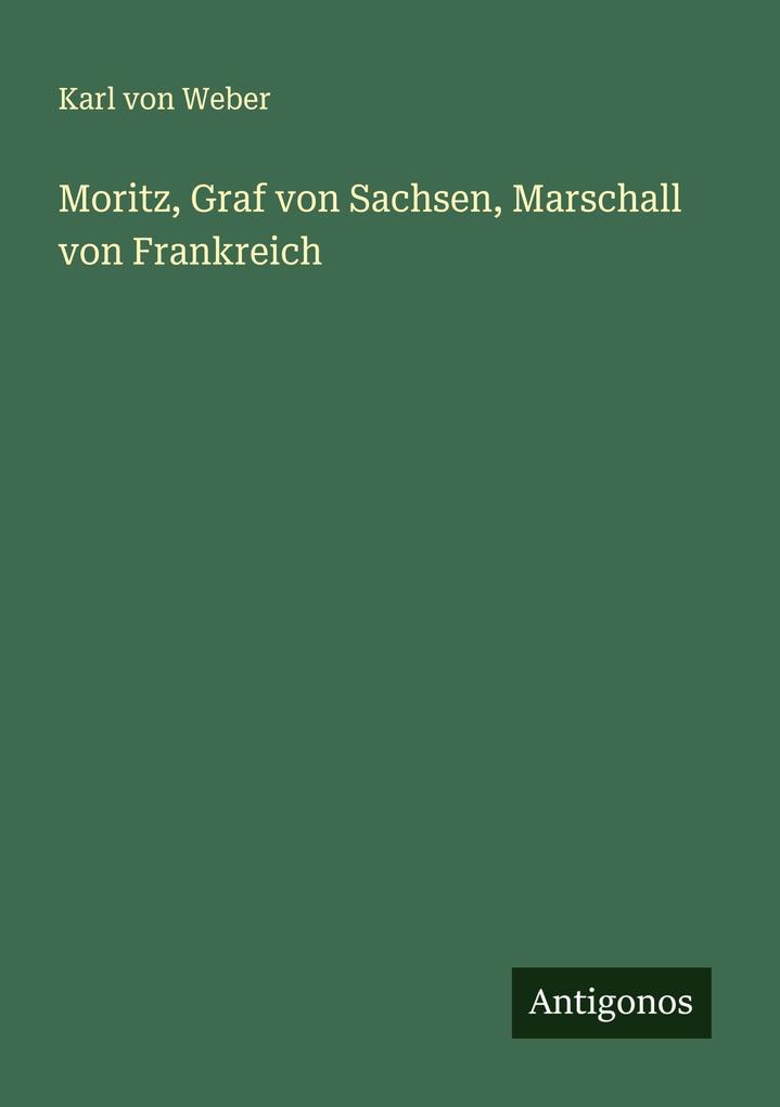Moritz Graf von Sachsen Marschall von Frankreich