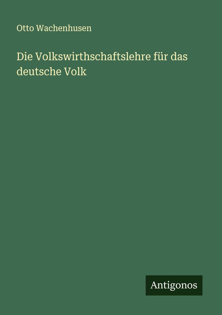 Die Volkswirthschaftslehre für das deutsche Volk
