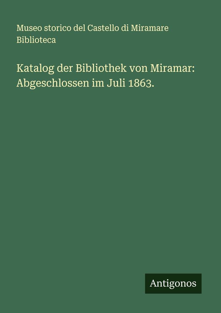 Katalog der Bibliothek von Miramar: Abgeschlossen im Juli 1863.