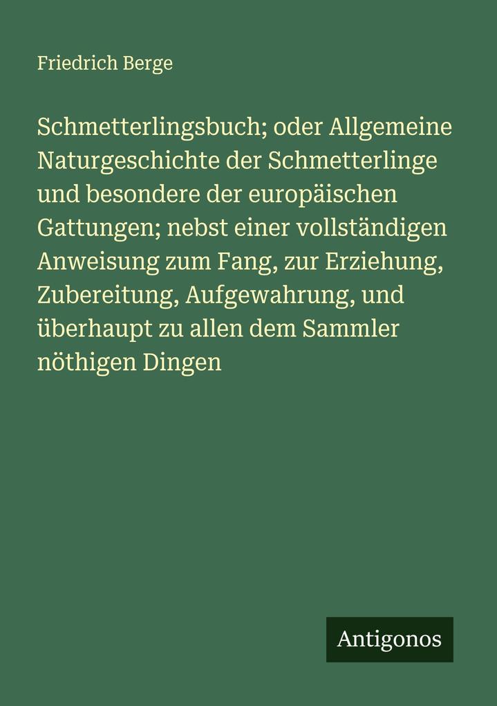 Schmetterlingsbuch; oder Allgemeine Naturgeschichte der Schmetterlinge und besondere der europäischen Gattungen; nebst einer vollständigen Anweisung zum Fang zur Erziehung Zubereitung Aufgewahrung und überhaupt zu allen dem Sammler nöthigen Dingen
