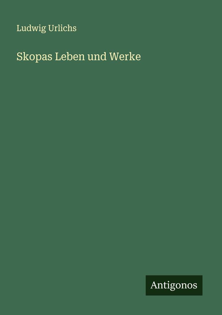 Skopas Leben und Werke