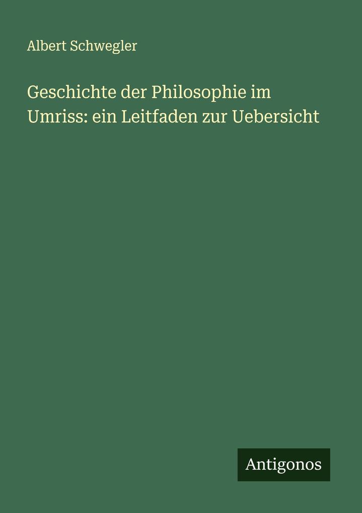 Geschichte der Philosophie im Umriss: ein Leitfaden zur Uebersicht