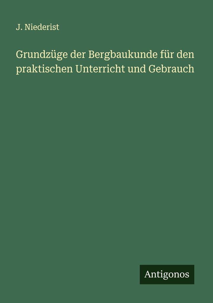Grundzüge der Bergbaukunde für den praktischen Unterricht und Gebrauch