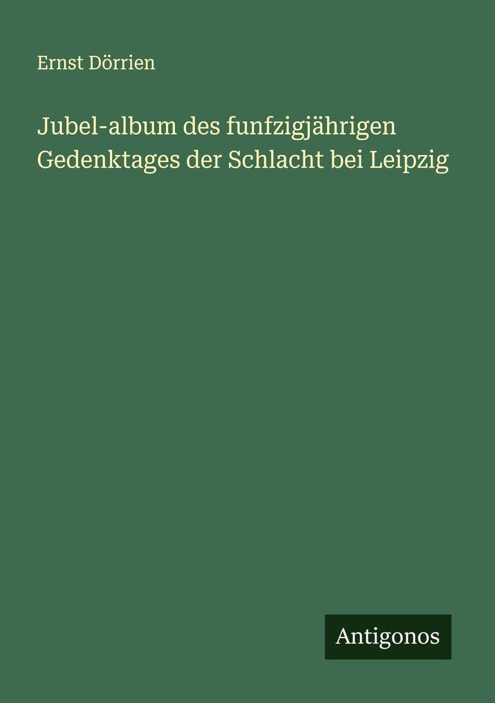 Jubel-album des funfzigjährigen Gedenktages der Schlacht bei Leipzig