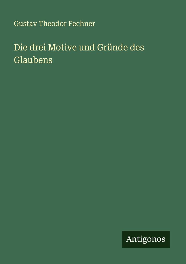 Die drei Motive und Gründe des Glaubens