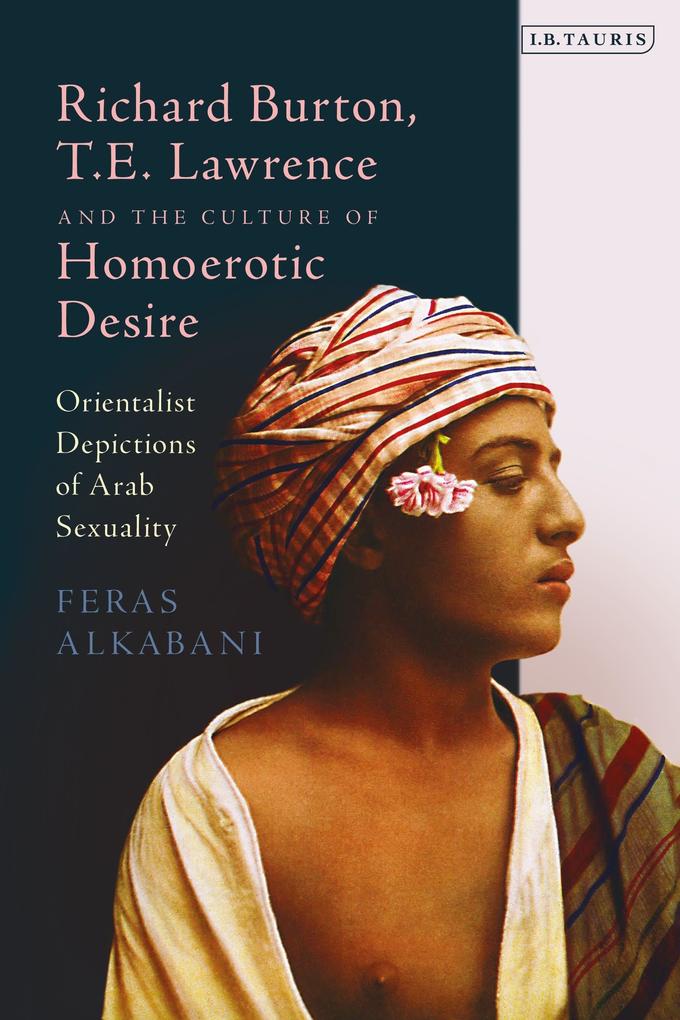 Richard Burton T.E. Lawrence and the Culture of Homoerotic Desire