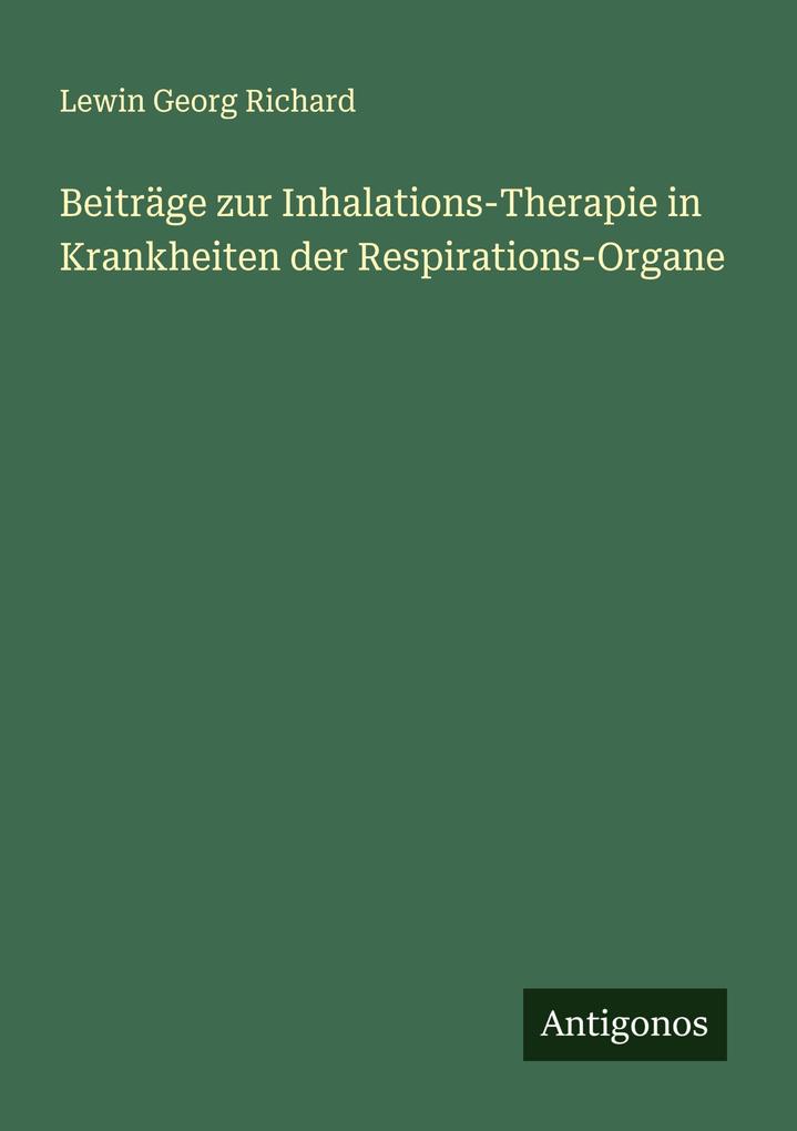 Beiträge zur Inhalations-Therapie in Krankheiten der Respirations-Organe