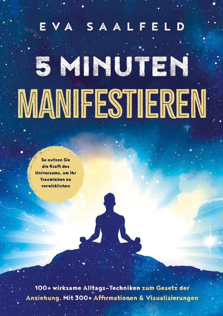 5-Minuten-Manifestieren: 100+ wirksame Alltags-Techniken zum Gesetz der Anziehung