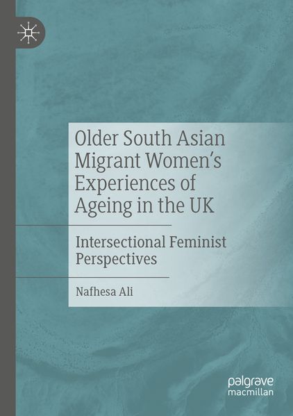 Older South Asian Migrant Women's Experiences of Ageing in the UK