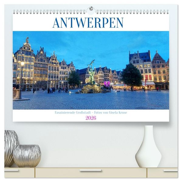 Antwerpen - Faszinierende Großstadt (hochwertiger Premium Wandkalender 2026 DIN A2 quer) Kunstdruck in Hochglanz