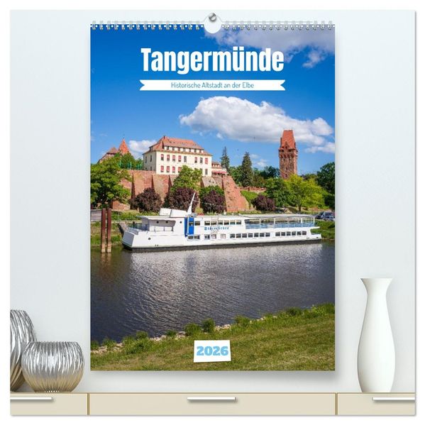 Tangermünde - Historische Altstadt an der Elbe (hochwertiger Premium Wandkalender 2026 DIN A2 hoch) Kunstdruck in Hochglanz