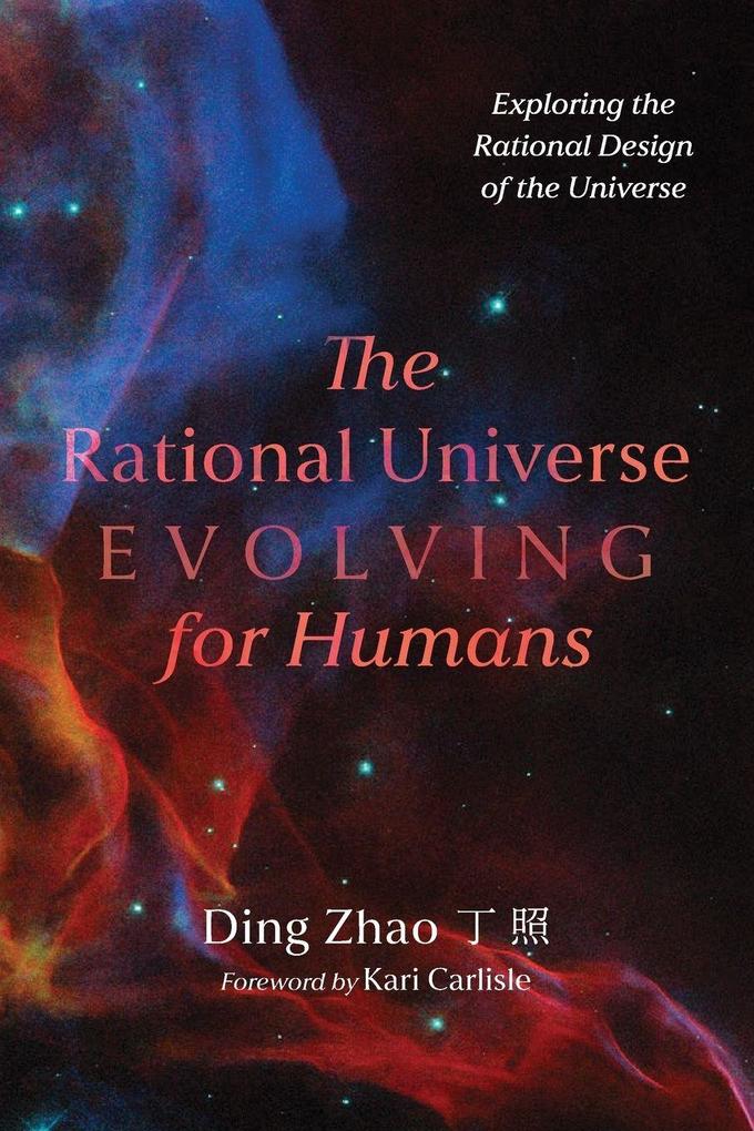 The Rational Universe Evolving for Humans
