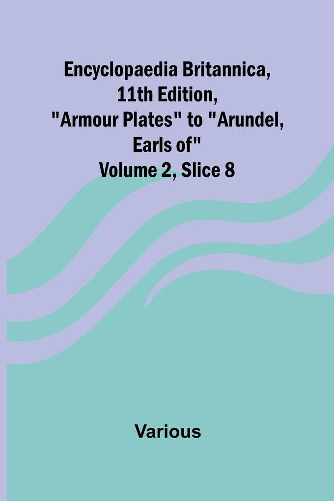 Encyclopaedia Britannica 11Th Edition 'Armour Plates' To 'Arundel Earls Of' Volume 2 Slice 8
