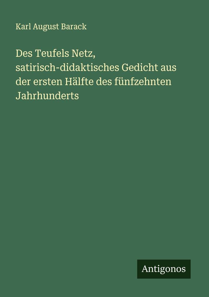 Des Teufels Netz satirisch-didaktisches Gedicht aus der ersten Hälfte des fünfzehnten Jahrhunderts