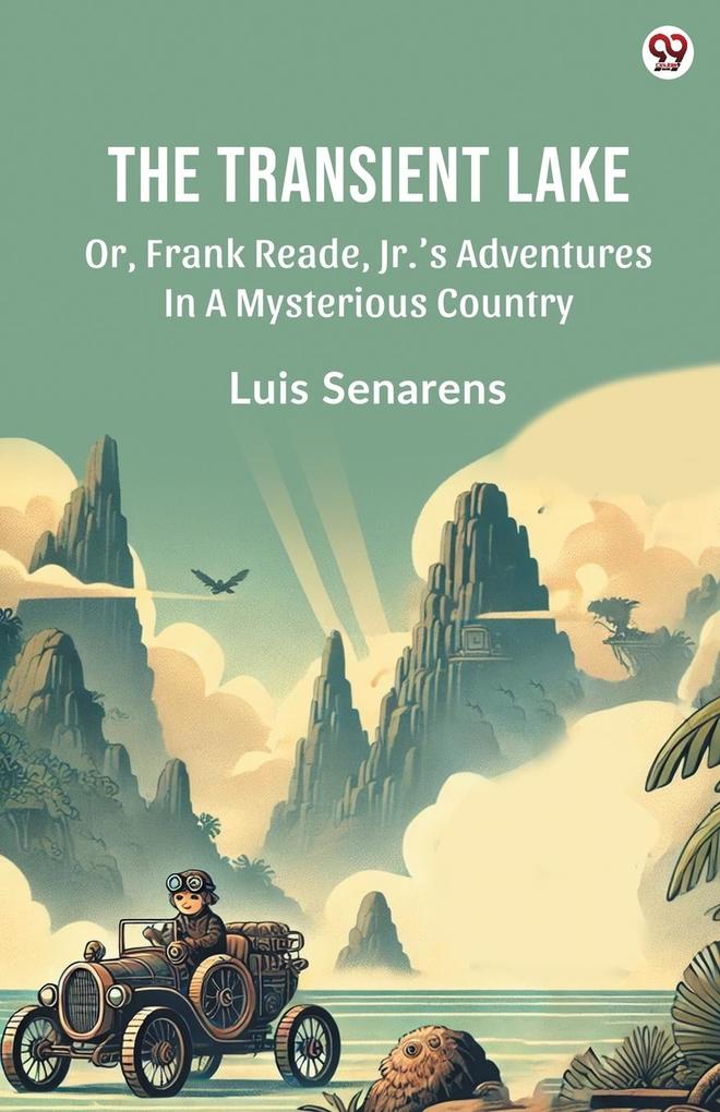 The Transient Lake Or Frank Reade Jr. s Adventures In A Mysterious Country