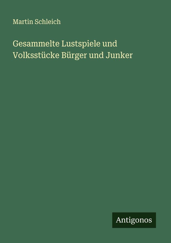 Gesammelte Lustspiele und Volksstücke Bürger und Junker