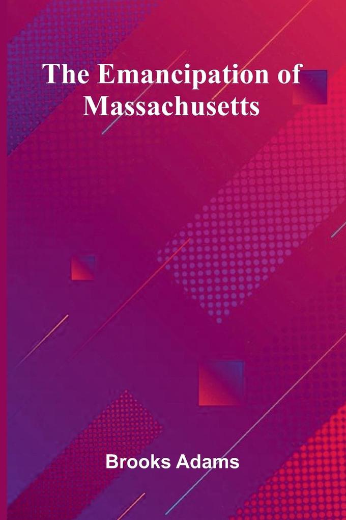 The Emancipation Of Massachusetts