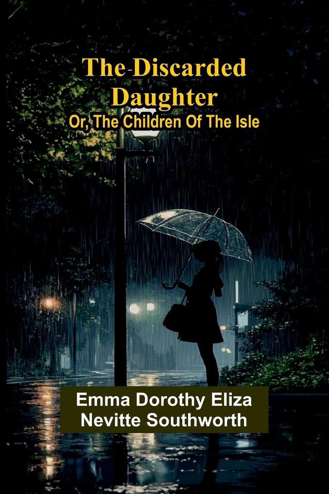The Discarded Daughter; Or The Children Of The Isle