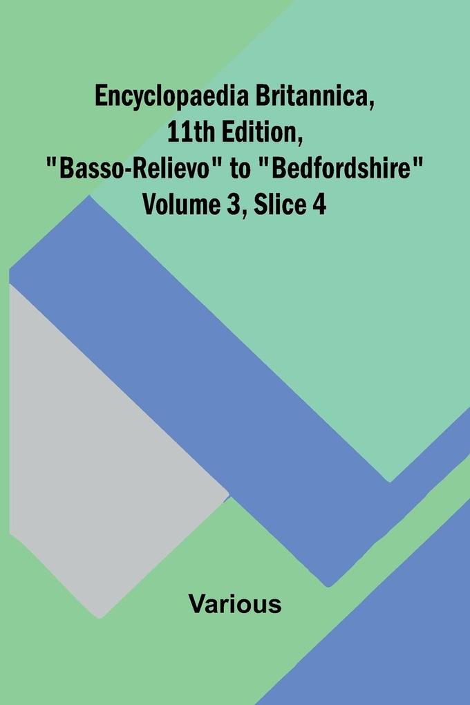 Encyclopaedia Britannica 11Th Edition 'Basso-Relievo' To 'Bedfordshire' Volume 3 Slice 4