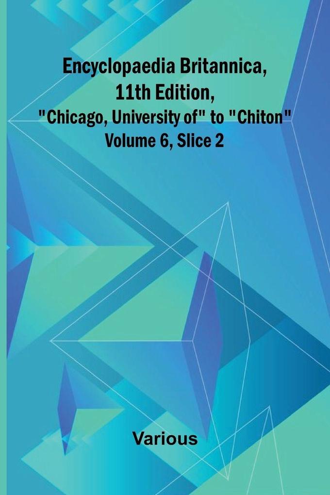Encyclopaedia Britannica 11Th Edition 'Chicago University Of' To 'Chiton' Volume 6 Slice 2