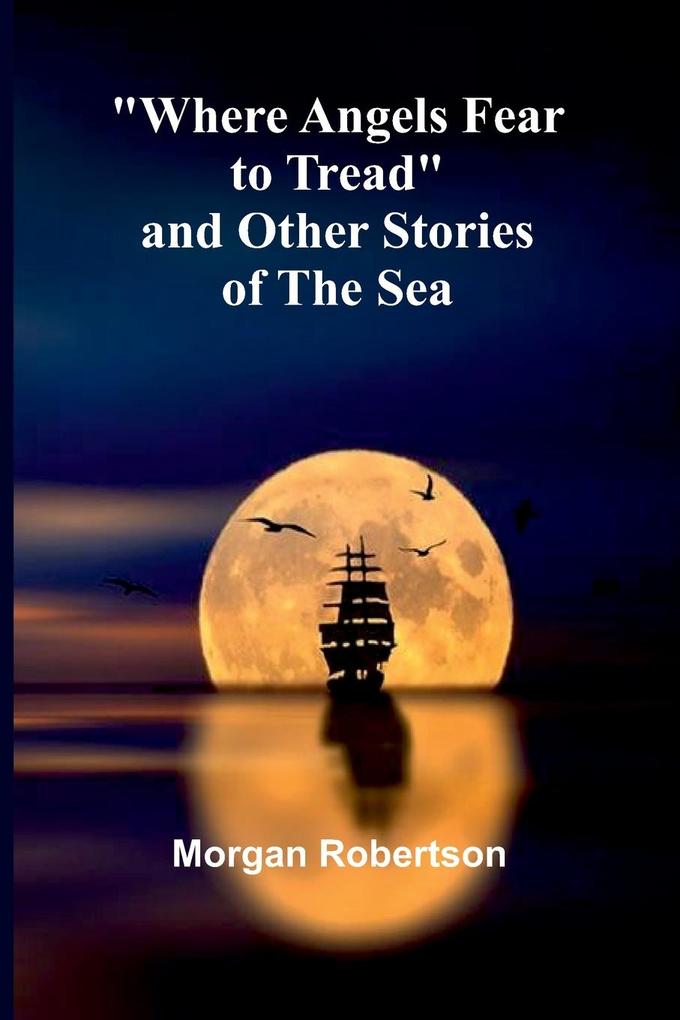 Where Angels Fear To Tread And Other Stories Of The Sea