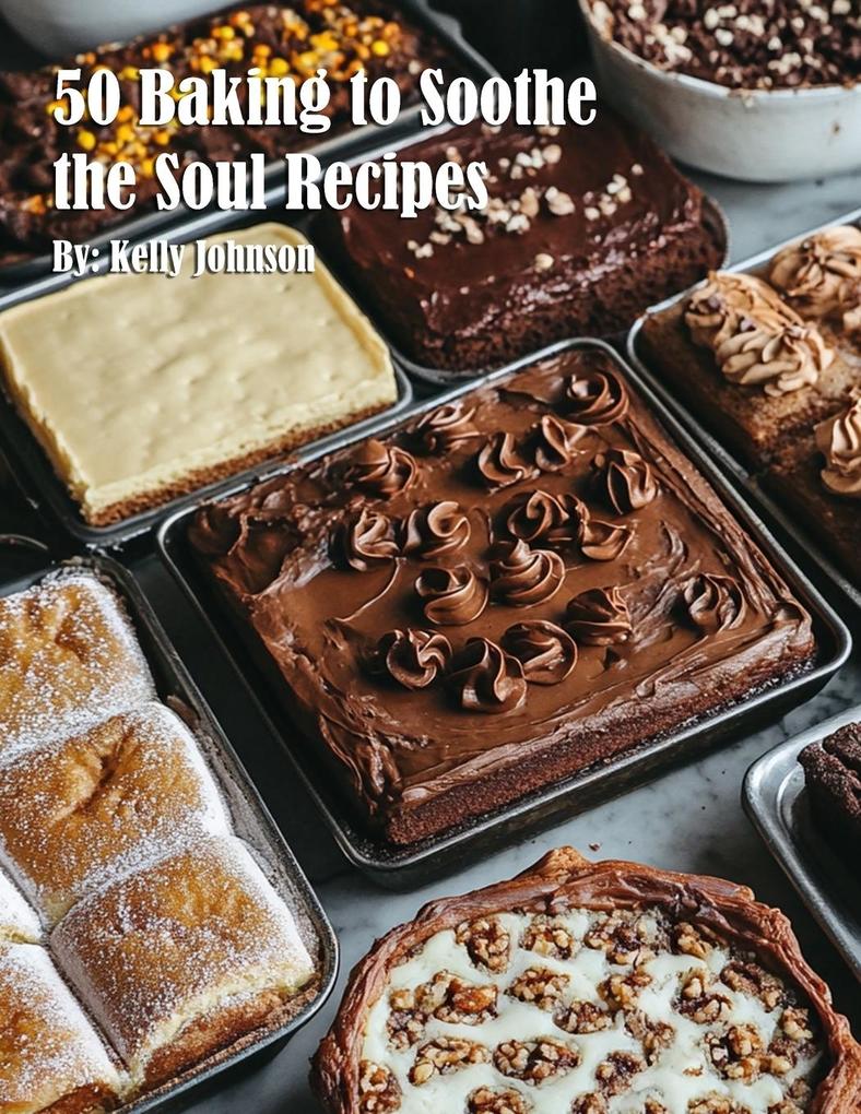 50 Baking to Soothe the Soul Recipes