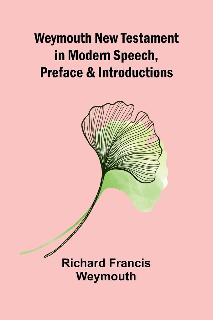 Weymouth New Testament In Modern Speech Preface And Introductions