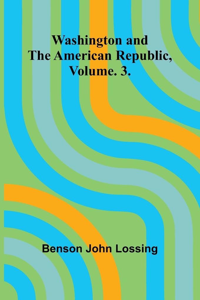 Washington And The American Republic Vol. 3.