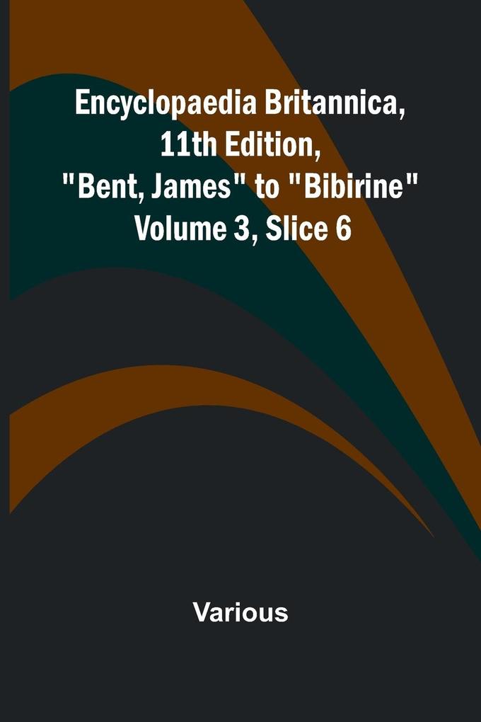 Encyclopaedia Britannica 11Th Edition 'Bent James' To 'Bibirine' Volume 3 Slice 6