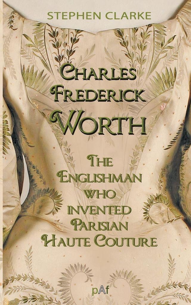 Charles Worth the Englishman Who Invented Parisian Haute Couture