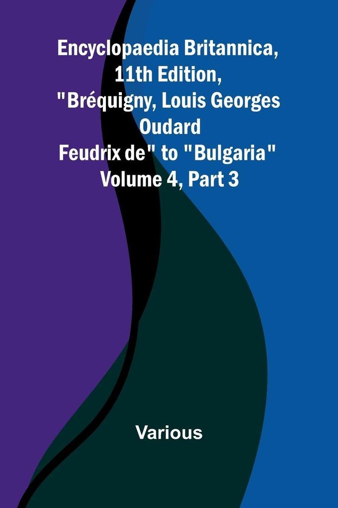 Encyclopaedia Britannica 11Th Edition 'Br quigny Louis Georges Oudard Feudrix De' To 'Bulgaria' Volume 4 Part 3