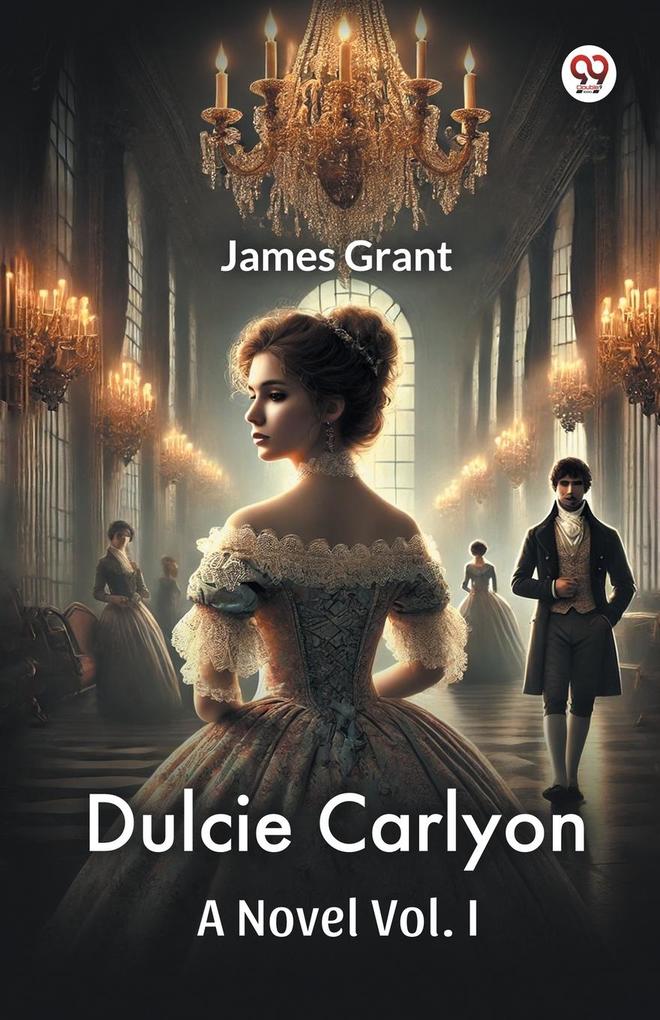 Dulcie Carlyon A Novel Vol. I
