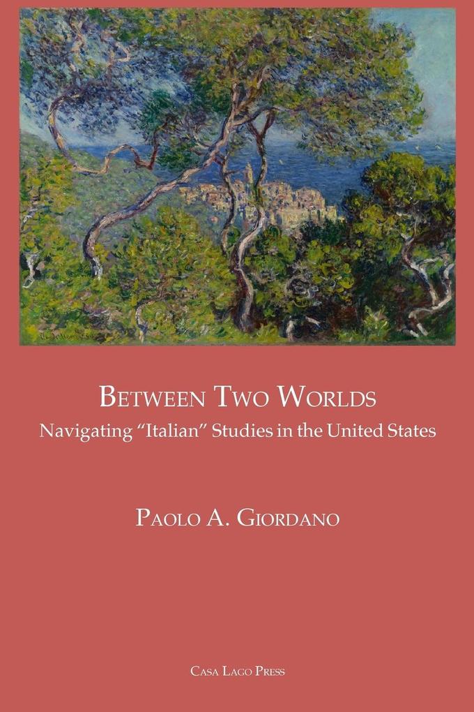 BETWEEN TWO WORLDS Navigating 'Italian' Studies in the United States