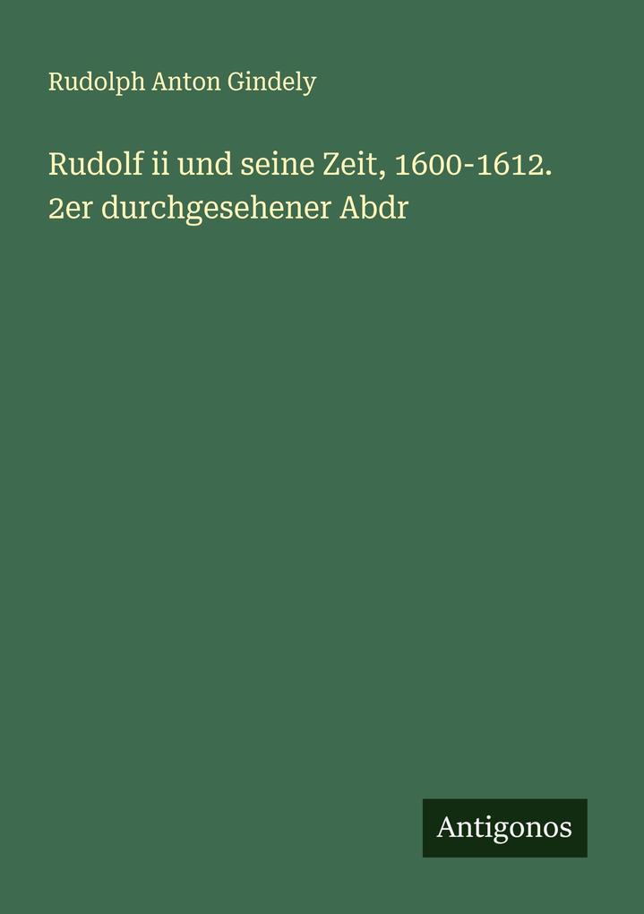 Rudolf ii und seine Zeit 1600-1612. 2er durchgesehener Abdr