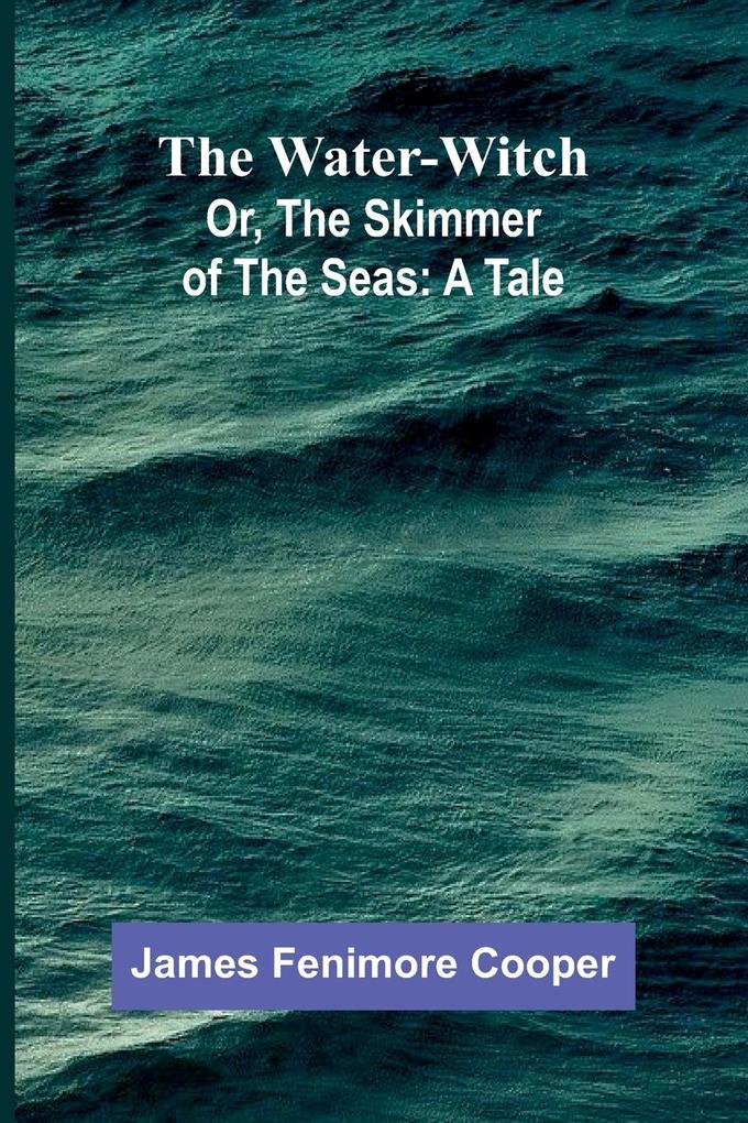 The Water-Witch; Or The Skimmer Of The Seas