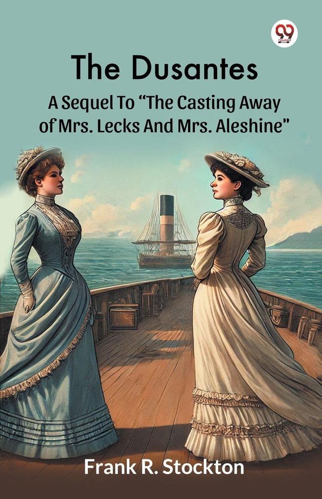 The Dusantes A Sequel To 'The Casting Away Of Mrs. Lecks And Mrs. Aleshine'