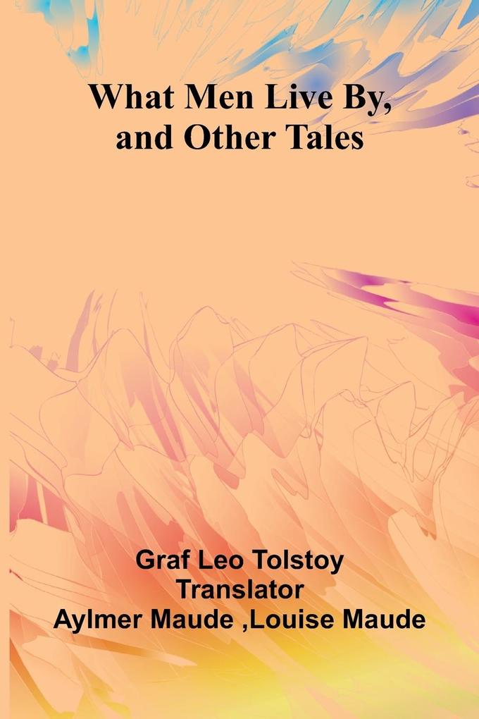 What Men Live By And Other Tales