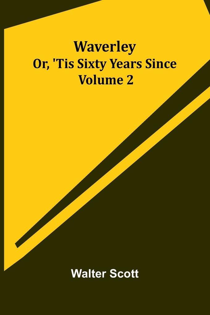 Waverley; Or 'Tis Sixty Years Since Volume 2