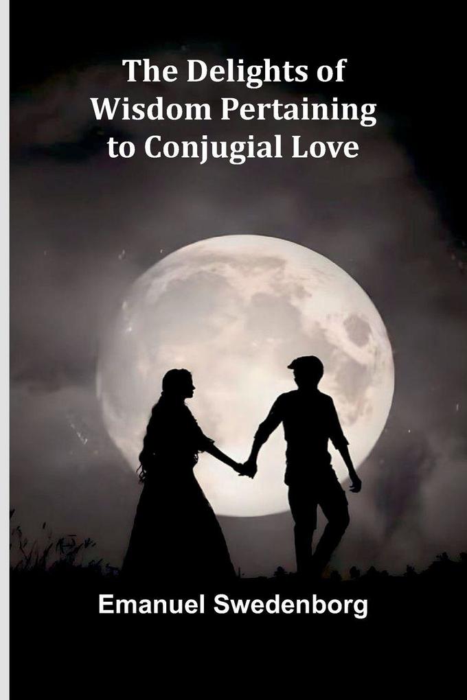 The Delights Of Wisdom Pertaining To Conjugial Love
