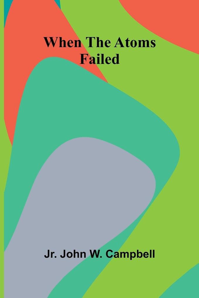 When The Atoms Failed
