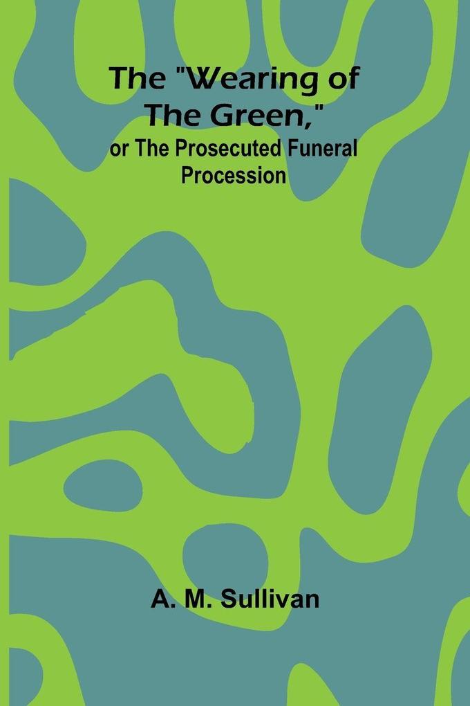 The 'Wearing Of The Green' Or The Prosecuted Funeral Procession