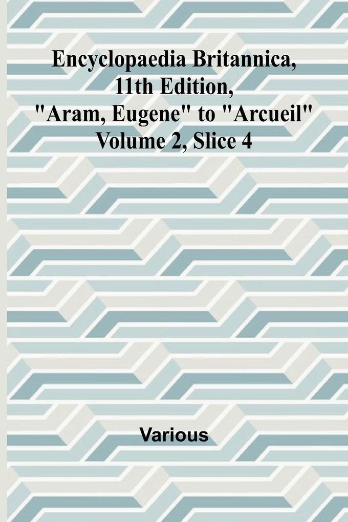 Encyclopaedia Britannica 11Th Edition 'Aram Eugene' To 'Arcueil' Volume 2 Slice 4