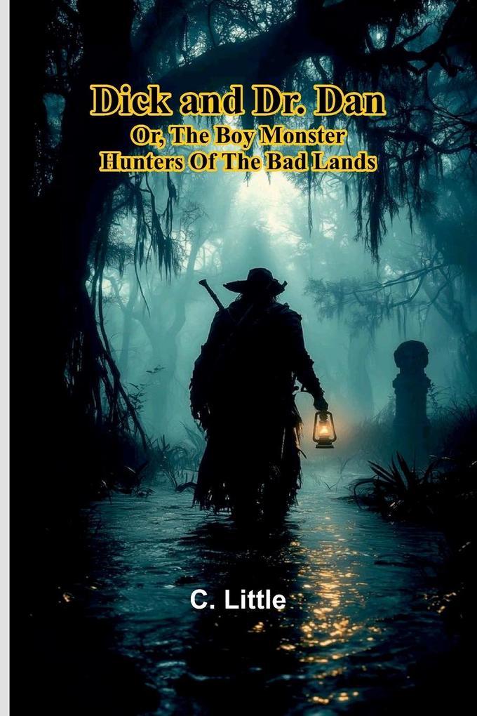 Dick And Dr. Dan; Or The Boy Monster Hunters Of The Bad Lands
